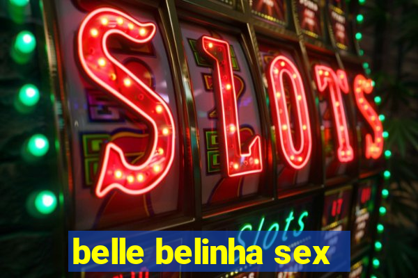 belle belinha sex